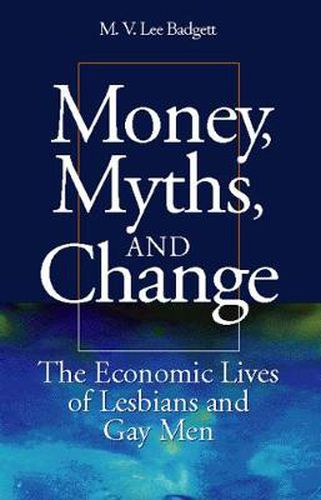 Cover image for Money, Myths and Change: The Economic Lives of Lesbians and Gay Men