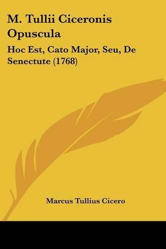 Cover image for M. Tullii Ciceronis Opuscula: Hoc Est, Cato Major, Seu, de Senectute (1768)