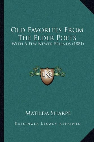 Cover image for Old Favorites from the Elder Poets: With a Few Newer Friends (1881)