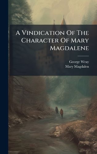Cover image for A Vindication Of The Character Of Mary Magdalene