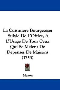 Cover image for La Cuisiniere Bourgeoise: Suivie de L'Office, A L'Usage de Tous Ceux Qui Se Melent de Depenses de Maisons (1753)