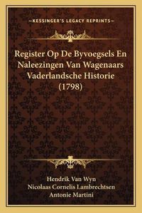 Cover image for Register Op de Byvoegsels En Naleezingen Van Wagenaars Vaderlandsche Historie (1798)