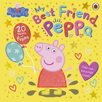 Cover image for Peppa Pig: My Best Friend Peppa: 20th Anniversary Picture Book