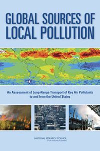 Cover image for Global Sources of Local Pollution: An Assessment of Long-Range Transport of Key Air Pollutants to and from the United States