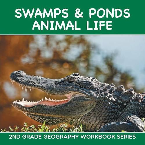Cover image for Swamps & Ponds Animal Life: 2nd Grade Geography Workbook Series