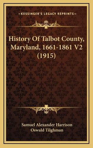 History of Talbot County, Maryland, 1661-1861 V2 (1915)