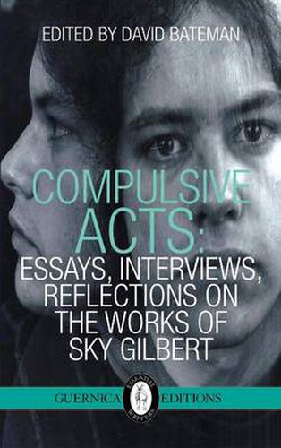 Compulsive Acts: Essays, Interviews, Reflections on the Work of Sky Gilbert