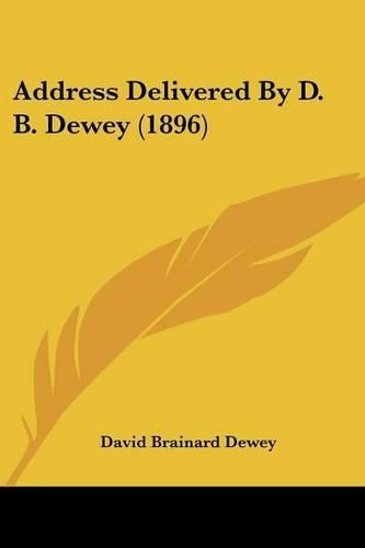 Cover image for Address Delivered by D. B. Dewey (1896)