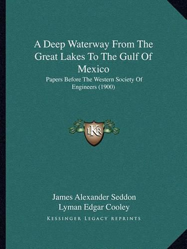 A Deep Waterway from the Great Lakes to the Gulf of Mexico: Papers Before the Western Society of Engineers (1900)