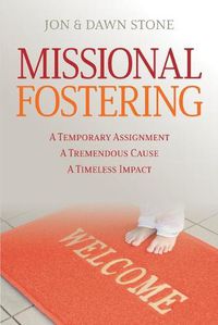 Cover image for Missional Fostering: A Temporary Assignment, A Tremendous Cause, A Timeless Impact