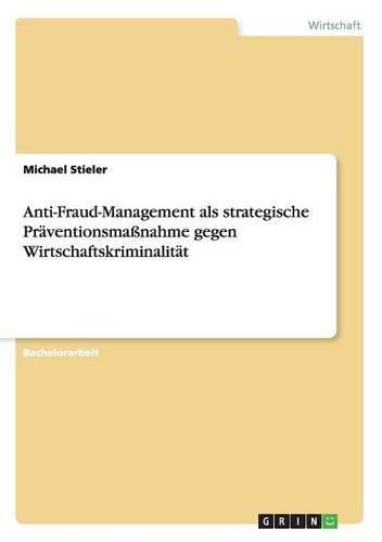 Anti-Fraud-Management als strategische Praventionsmassnahme gegen Wirtschaftskriminalitat