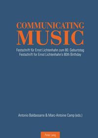 Cover image for Communicating Music: Festschrift fuer Ernst Lichtenhahn zum 80. Geburtstag - Festschrift for Ernst Lichtenhahn's 80th  Birthday