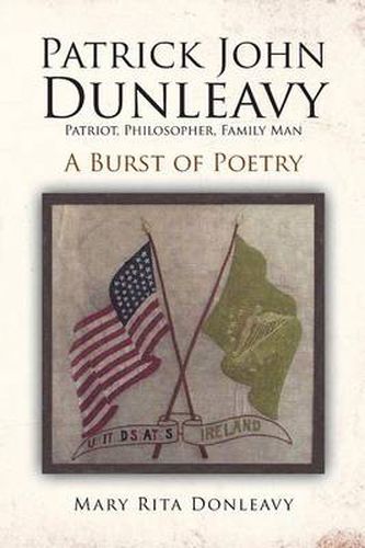 Cover image for Patrick John Dunleavy: Patriot, Philosopher, Family Man: A Burst of Poetry