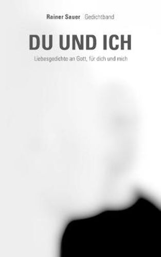 Cover image for Du und ich: Liebesgedichte an Gott, fur dich und mich