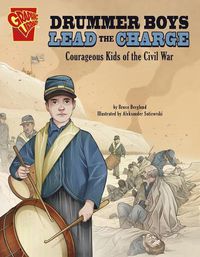 Cover image for Drummer Boys Lead the Charge: Courageous Kids of the Civil War