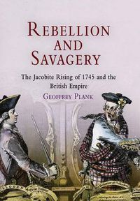 Cover image for Rebellion and Savagery: The Jacobite Rising of 1745 and the British Empire