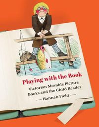 Cover image for Playing with the Book: Victorian Movable Picture Books and the Child Reader