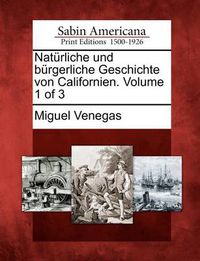 Cover image for Nat Rliche Und B Rgerliche Geschichte Von Californien. Volume 1 of 3