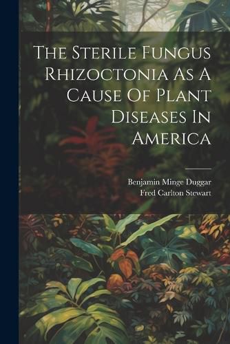 The Sterile Fungus Rhizoctonia As A Cause Of Plant Diseases In America