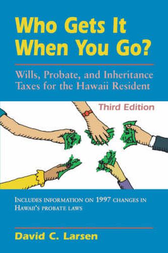 Cover image for Who Gets it When You Go?: Wills, Probate, and Inheritance Taxes for the Hawaii Resident