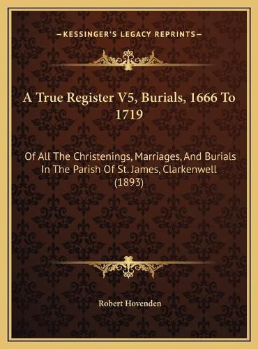 Cover image for A True Register V5, Burials, 1666 To 1719