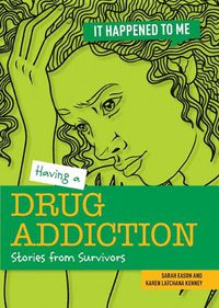 Cover image for Having a Drug Addiction: Stories from Survivors