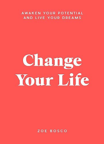 Cover image for Change Your Life: Awaken your potential and live your dreams