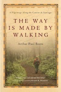 Cover image for The Way Is Made by Walking - A Pilgrimage Along the Camino de Santiago