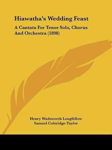 Cover image for Hiawatha's Wedding Feast: A Cantata for Tenor Solo, Chorus and Orchestra (1898)