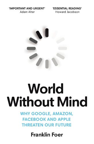 Cover image for World Without Mind: Why Google, Amazon, Facebook and Apple threaten our future