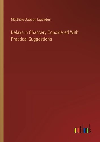 Delays in Chancery Considered With Practical Suggestions