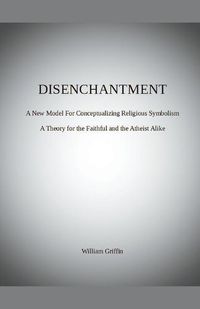 Cover image for Disenchantment: A New Model for Conceptualizing Religious Symbolism