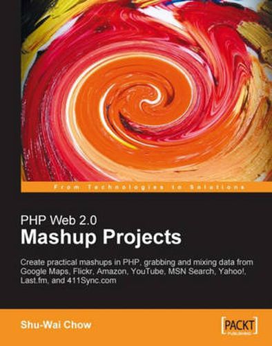 Cover image for PHP Web 2.0 Mashup Projects: Practical PHP Mashups with Google Maps, Flickr, Amazon, YouTube, MSN Search, Yahoo!