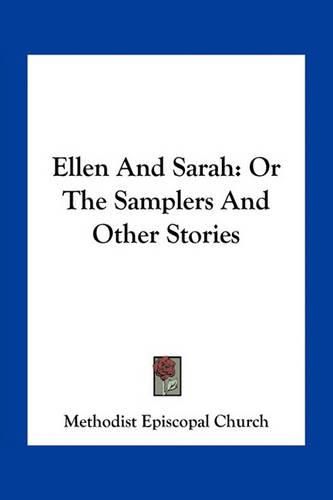 Ellen and Sarah: Or the Samplers and Other Stories