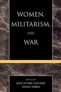 Cover image for Women, Militarism, and War: Essays in History, Politics, and Social Theory