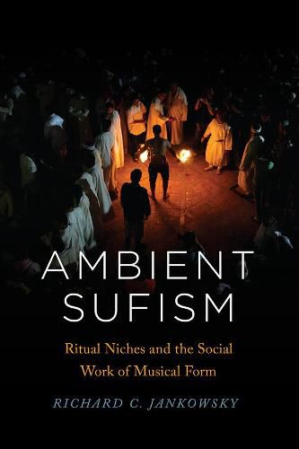 Cover image for Ambient Sufism: Ritual Niches and the Social Work of Musical Form