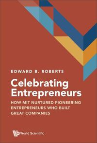 Cover image for Celebrating Entrepreneurs: How Mit Nurtured Pioneering Entrepreneurs Who Built Great Companies