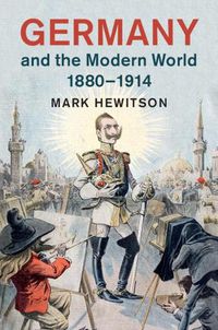 Cover image for Germany and the Modern World, 1880-1914