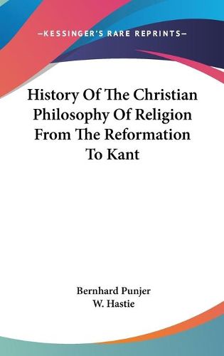 Cover image for History of the Christian Philosophy of Religion from the Reformation to Kant