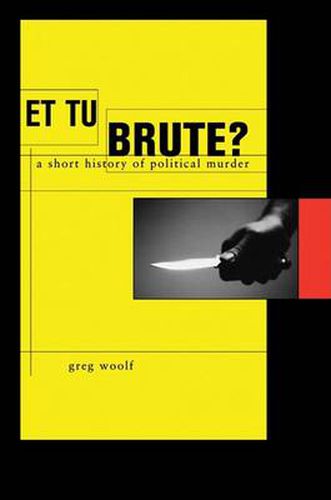 Cover image for Et Tu, Brute?: A Short History of Political Murder