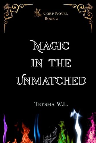 Cover image for Magic in the Unmatched- K Corp Novel Book 2