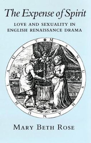 Cover image for The Expense of Spirit: Love and Sexuality in English Renaissance Drama