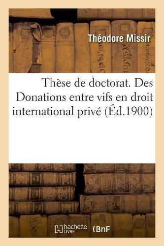 These de Doctorat. Des Donations Entre Vifs En Droit International Prive: Universite de Paris. Faculte de Droit