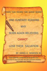 Cover image for One Hundred Reasons Why Born Again Believers Cannot Lose Their Salvation