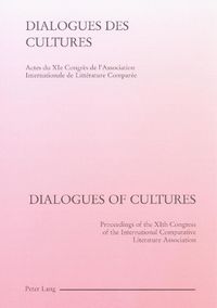 Cover image for Dialogues des Cultures/Dialogues of Cultures: Actes du Xie Congres de L'association Internationale de Litterature Comparee