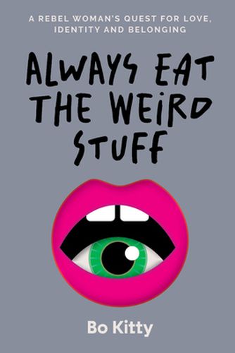 Cover image for Always Eat the Weird Stuff: A Rebel woman's quest for identity and belonging