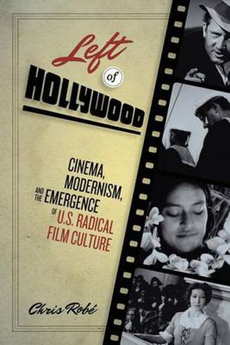 Cover image for Left of Hollywood: Cinema, Modernism, and the Emergence of U.S. Radical Film Culture