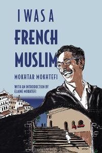 Cover image for I Was A French Muslim: Memories of an Algerian Freedom Fighter