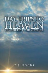 Cover image for Day Trips to Heaven: Adventures in the Afterlife