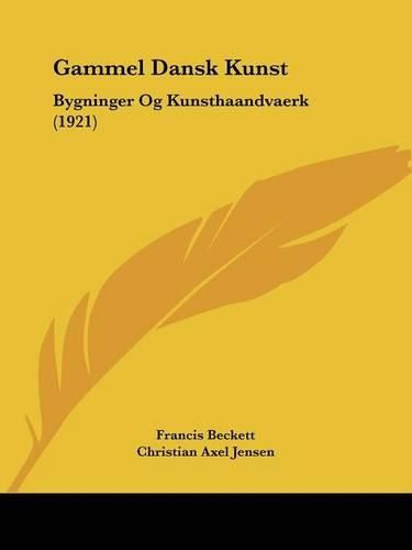 Gammel Dansk Kunst: Bygninger Og Kunsthaandvaerk (1921)